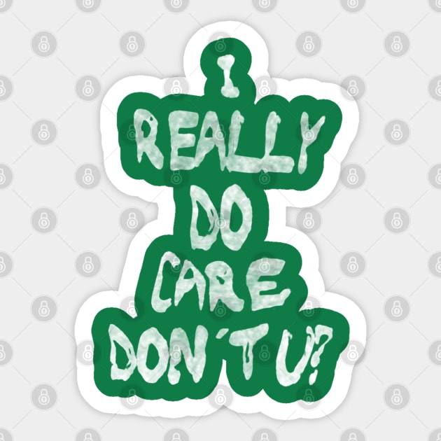 I Really Do Care, Don't U? Sticker by bakru84